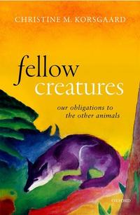 book cover of fellow creatures written by Christine M. Korsgaard